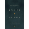 Praying in Pain: How to Know You're Heard When You Haven't Been Healed