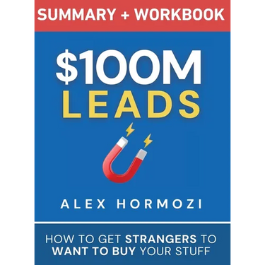 $100M Leads Summary & Workbook: How to Get Strangers To Want To Buy Your Stuff