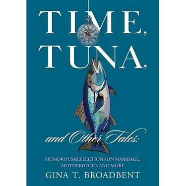 Time, Tuna, and Other Tales: Humorous Reflections on Marriage, Motherhood, and More