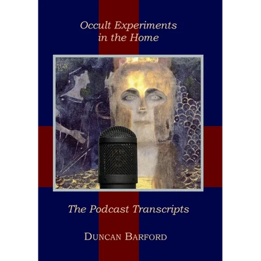 Occult Experiments in the Home: The Podcast Transcripts
