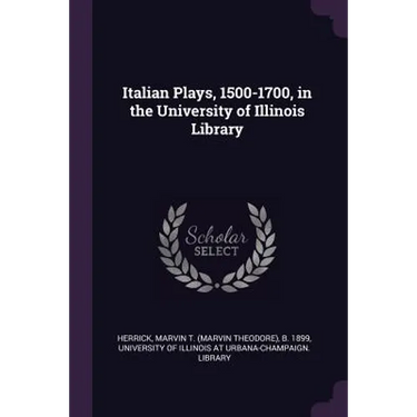 Italian Plays, 1500-1700, in the University of Illinois Library
