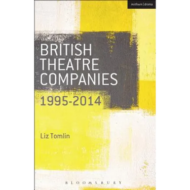 British Theatre Companies: 1995-2014: Mind the Gap, Kneehigh Theatre, Suspect Culture, Stan's Cafe, Blast Theory, Punchdrunk
