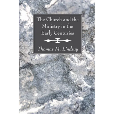 The Church and the Ministry in the Early Centuries