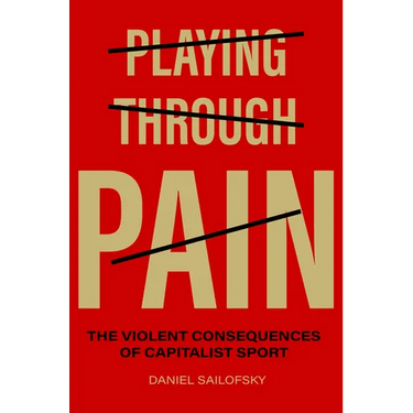 Playing Through Pain: The Violent Consequences of Capitalist Sport