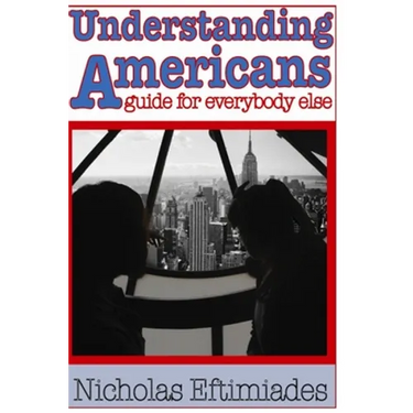 Understanding Americans: : A Guide for Everybody Else