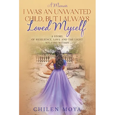 I Was an Unwanted Child, But I Always Loved Myself: A story of resilience, love and the light we find within