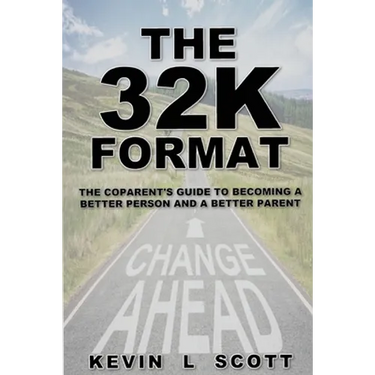 The 32K Format: : The CoParent's Guide To Becoming A Better Person And A Better Parent