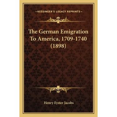 The German Emigration To America, 1709-1740 (1898)