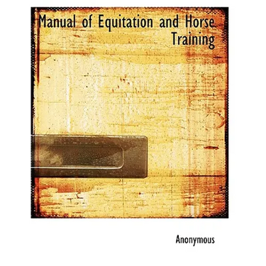Manual of Equitation and Horse Training