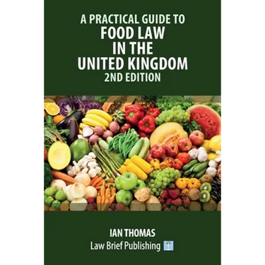 A Practical Guide to Food Law in the United Kingdom - 2nd Edition