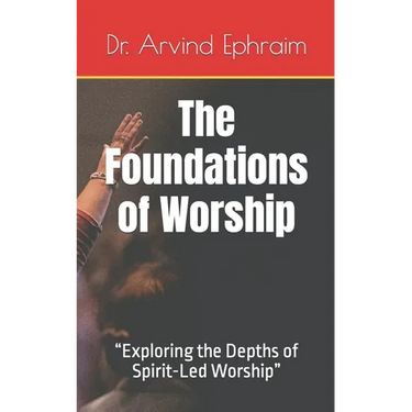 The Foundations of Worship: "Exploring the Depths of Spirit-Led Worship"