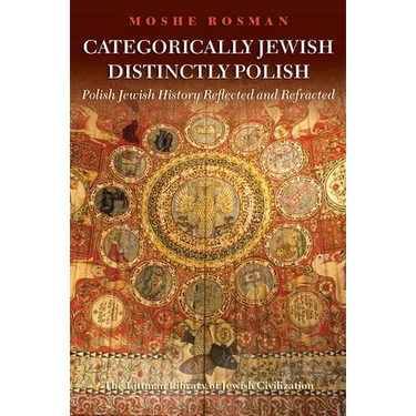 Categorically Jewish, Distinctly Polish: Polish Jewish History Reflected and Refracted