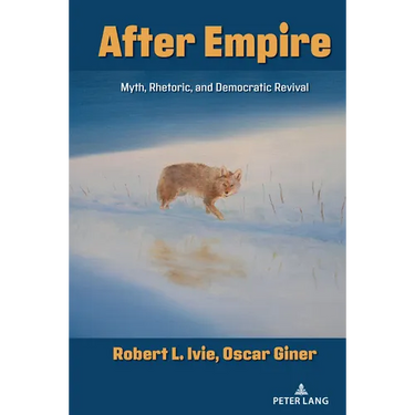 After Empire: Myth, Rhetoric, and Democratic Revival