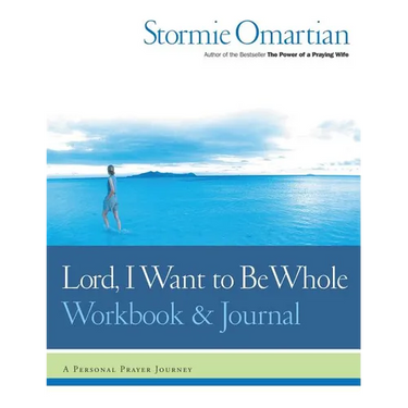 Lord, I Want to Be Whole Workbook and Journal: A Personal Prayer Journey