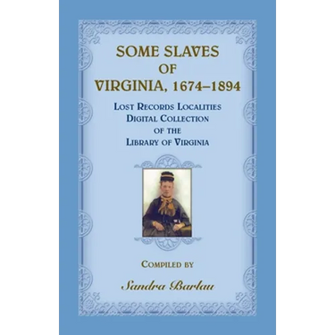 Some Slaves of Virginia, 1674-1894: Lost Records Localities Digital Collection of Virginia