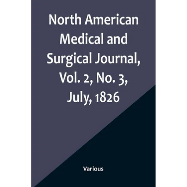 North American Medical and Surgical Journal, Vol. 2, No. 3, July, 1826