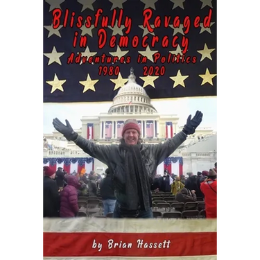 Blissfully Ravaged in Democracy: Adventures in Politics - 1980 - 2020