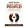Hire Right. Keep Great People!: A 5-Stage Model to Build High-Performing Teams, Reduce Turnover, and Grow Future Leaders