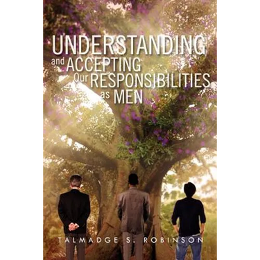 Understanding and Accepting Our Responsibilities As Men: Understanding and Accepting