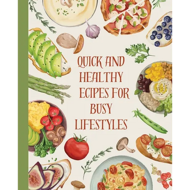 Cookbook: Quick and Healthy Recipes for Busy Lifestyles