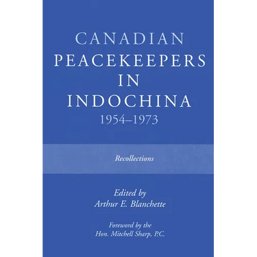 Canadian Peacekeepers in Indochina 1954-1973: Recollections