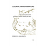 Colonial Transformations: The Cultural Production of the New Atlantic World,1580-1640