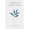 Words I've Failed to Say