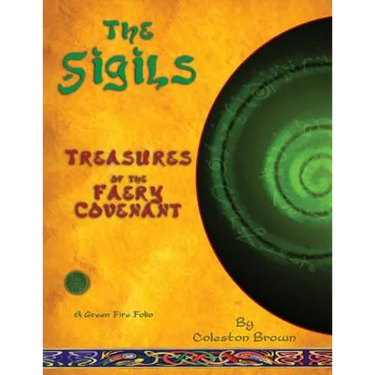 The Sigils: Treasures of the faery Covenant A Green Fire Folio on The Faery Tradition