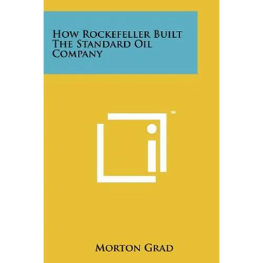 How Rockefeller Built The Standard Oil Company