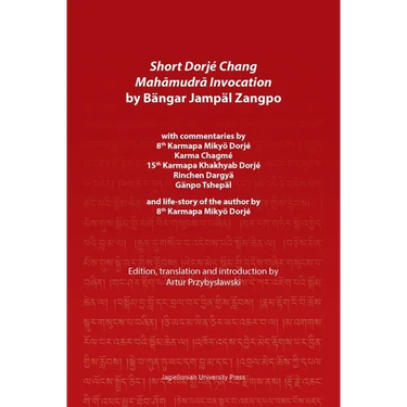 Short Dorjé Chang Mahāmudrā Invocation by Bängar Jampäl Zangpo: With Commentaries by 8th Karmapa Mikyö Dorjé, Karma Chagmé, 15th Karmapa Kha