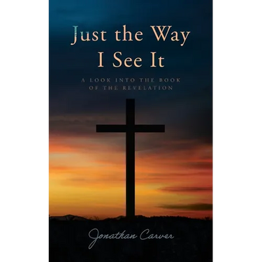 Just the Way I See It: A look into the book of The Revelation