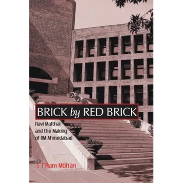 Brick By Red Brick: Ravi Matthai and the Making of IIM Ahmedabad