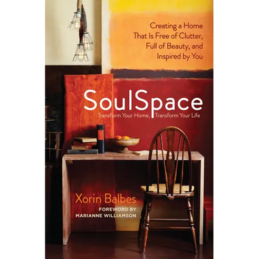 SoulSpace: Transform Your Home, Transform Your Life -- Creating a Home That Is Free of Clutter, Full of Beauty, and Inspired by You