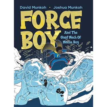 Force Boy: And The Giant Mech Of Mecha Boy