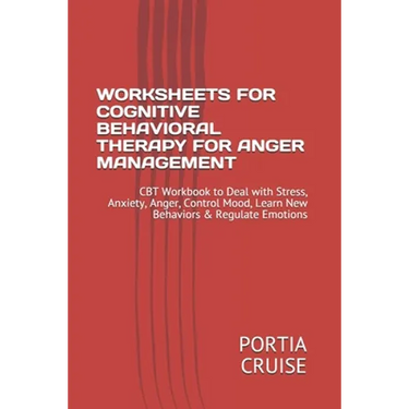 Worksheets for Cognitive Behavioral Therapy for Anger Management: CBT Workbook to Deal with Stress, Anxiety, Anger, Control Mood, Learn New Behaviors