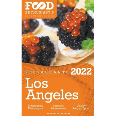 2022 Los Angeles Restaurants - The Food Enthusiast's Long Weekend Guide