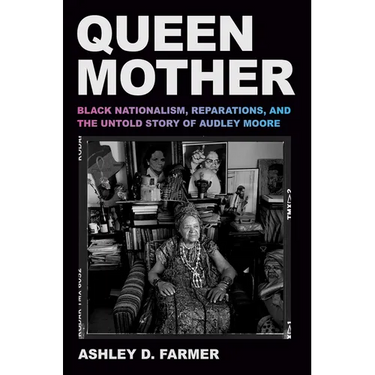 Queen Mother: Black Nationalism, Reparations, and the Untold Story of Audley Moore