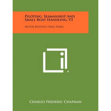 Piloting, Seamanship And Small Boat Handling, V5: Motor Boating's Ideal Series