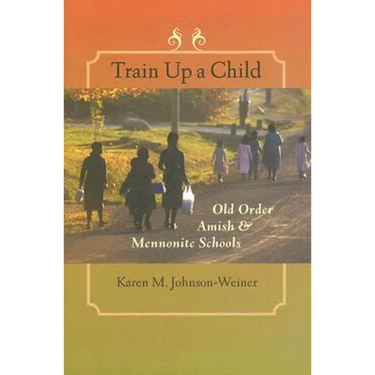 Train Up a Child: Old Order Amish and Mennonite Schools