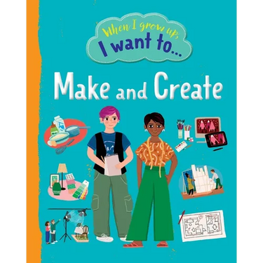 When I Grow Up I Want To Make And Create