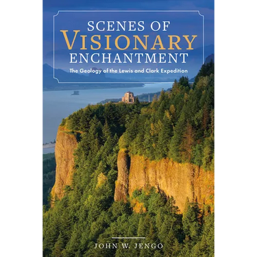 Scenes of Visionary Enchantment: The Geology of the Lewis and Clark Expedition