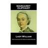 Margaret Oliphant - Lady William: "Many love me, but by none am I enough beloved"