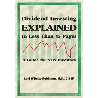 Dividend Investing Explained In Less Than 45 Pages: A Guide For New Investors
