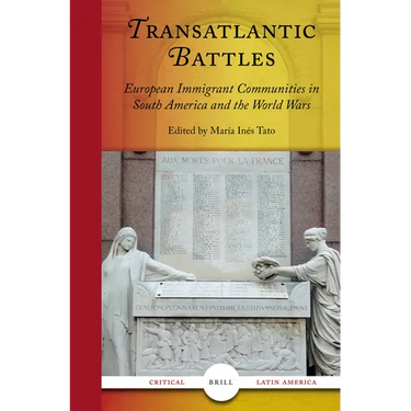 Transatlantic Battles: European Immigrant Communities in South America and the World Wars