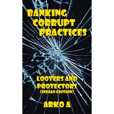 Banking Corrupt Practices: Looters and Protectors (Indian Edition)