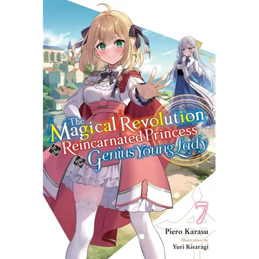The Magical Revolution of the Reincarnated Princess and the Genius Young Lady, Vol. 7 (Novel): Volume 7