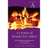A Crown of Beauty for Ashes: Cycle A Sermons for Lent and Easter Based on the Gospel Texts
