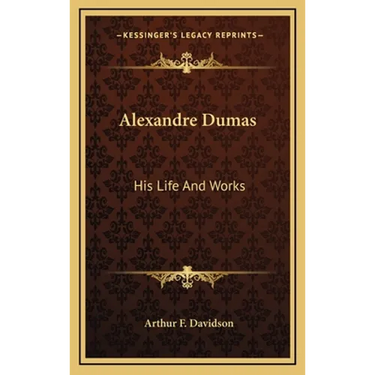 Alexandre Dumas: His Life And Works