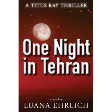 One Night in Tehran: A Titus Ray Thriller