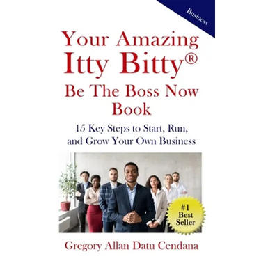 Your Amazing Itty Bitty(R) Be the Boss Now Book: 15 Key Steps to Start, Run, and Grow Your Own Business